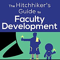 The Hitchhiker's Guide to Faculty Development
