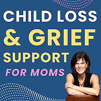 Child Loss & Grief Support for Moms | Bereaved Mothers | Losing a Child | Life After Child Loss | Gr