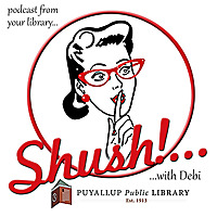 Shush! with Debi - Puyallup Library Podcast