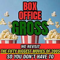 Box Office GROSS: The Top 50 Hit Films of 2005