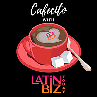 Cafecito with Latin Biz Today