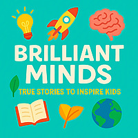 Brilliant Minds: True Stories and Bedtime Biographies for Kids, Ideal for Car Journeys and Learning