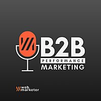 B2B Performance Marketing Podcast