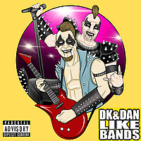 DK and DAN LIKE BANDS