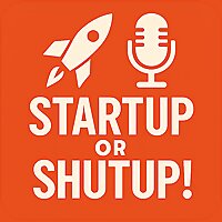STARTUP or SHUTUP!