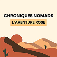 Chroniques Nomads : L'aventure rose - Podcast