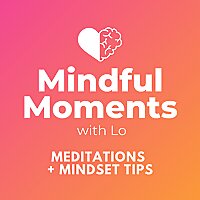Mindful Moments with Lo
