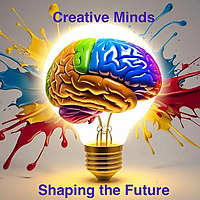 Creative Minds; Shaping the Future