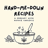 The Hand-Me-Down Recipes Podcast