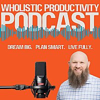 The Wholistic Productivity Podcast