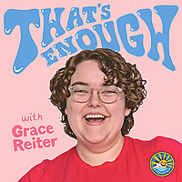 That's Enough with Grace Reiter