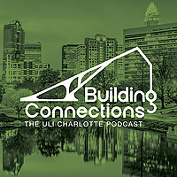 Building Connections, The ULI Charlotte Podcast