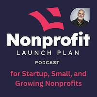 Nonprofit Launch Plan Podcast for Startup, Small, and Growing Nonprofits