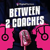 Between Two Coaches | A Digital Mentors Podcast