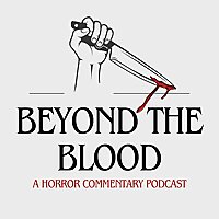 Beyond The Blood: A Horror Movie Commentary Podcast