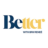 Better With Brii Brii Renee'