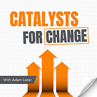 Catalysts for Change