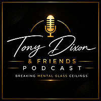 Tony Dixon & Friends: Breaking Mental Glass Ceilings