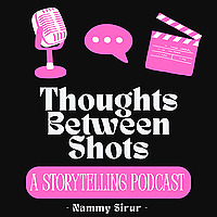 Thoughts Between Shots: A Storytelling Podcast