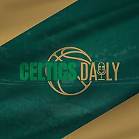Celtics Daily | Boston Celtics Daily Podcast