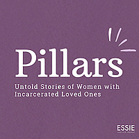 Pillars: Untold Stories of Women with Incarcerated Loved Ones