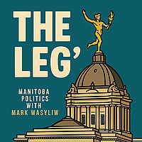 The Leg': Manitoba Politics with Mark Wasyliw