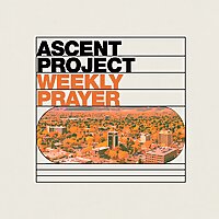 Ascent Project Weekly Prayer