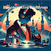 Regeneration Rundown: A Doctor Who Podcast