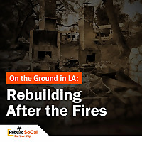 On the Ground in LA: Rebuilding After the Fires
