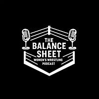 Balance Sheet: A Positive Podcast Dedicated to the Wonderful Women of Wrestling