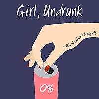 Girl, Undrunk — Sobriety, Unfiltered