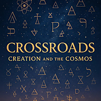 Crossroads: Creation and the Cosmos