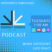 Woodruff Windows Podcast - Work Different. Live Right.