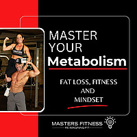 Master Your Metabolism- Fat Loss, Fitness and Mindset