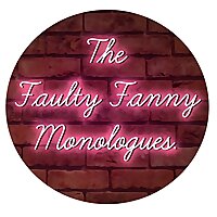 The Faulty Fanny Monologues