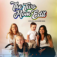 The Two Mom Edit with Lisa and Jaimee Rizzo