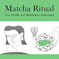 Matcha Ritual   Tea, Health, and Mindfulness from Japan
