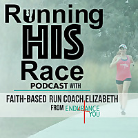 Running His Race Podcast with Christian Run Coach, Elizabeth