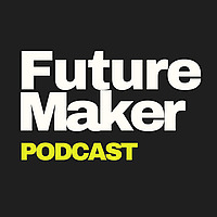 The Future Maker Podcast