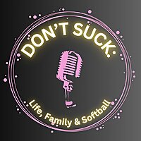 Don't Suck: Life, Family & Softball