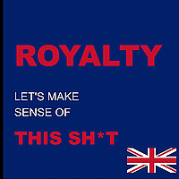 ROYALTY: Let's Make Sense of This Sh*t