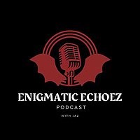 Enigmatic Echoez Podcast