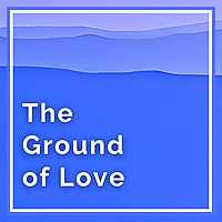 Spiritual Awakening: The Ground of Love
