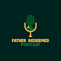 The Father Redeemed Podcast