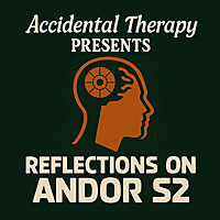 Accidental Therapy Present: Reflections of Andor Season 2