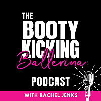 Booty Kicking Ballerina Podcast