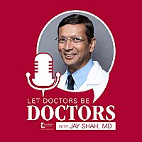 Let Doctors Be Doctors With Jay Shah, MD