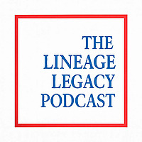 The Lineage Legacy Podcast