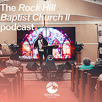 Rock Hill Baptist Church II Podcast