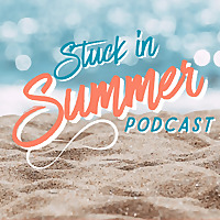 Stuck In Summer Podcast